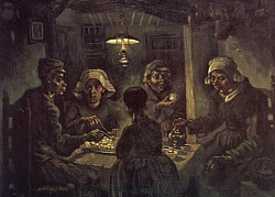The Potato Eaters
Oil on canvas
82.0 x 114.0 cm.
Nuenen: April, 1885
Van Gogh Museum
Amsterdam